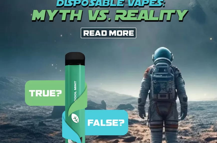 Disposable Vapes: Myth Vs. Reality - Vape UNO UK